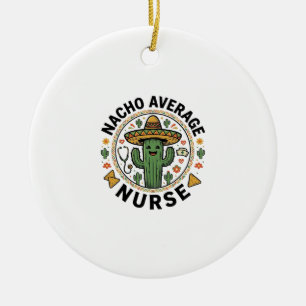 Nacho Average Nurse Cactus Fiesta Shirt Design_1 Ceramic Ornament
