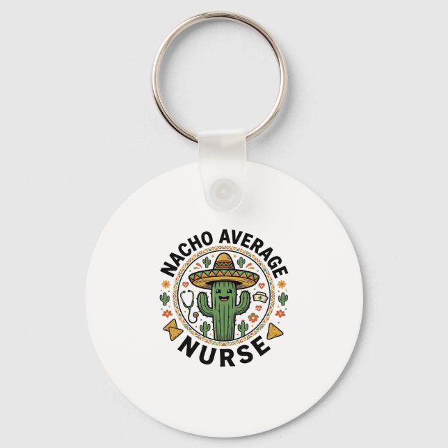 Nacho Average Nurse Cactus Fiesta Shirt Design_1 Keychain (Front)
