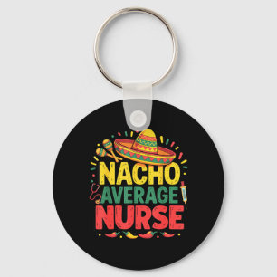 Nacho Average Nurse Cinco De Mayo Appregovernment Keychain