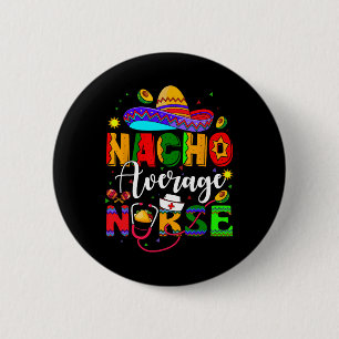 Nacho Average Nurse Cinco De Mayo Fiesta Mexican N 2 Inch Round Button