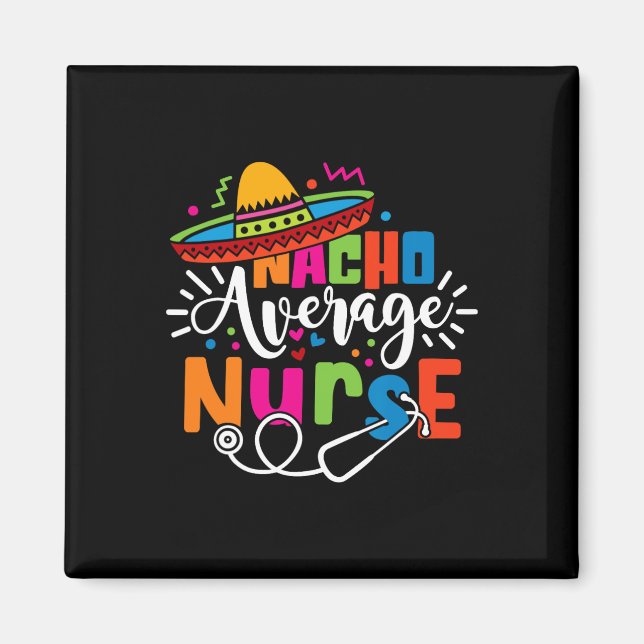 Nacho Average Nurse Cinco De Mayo Fiesta Mexican N Magnet (Front)