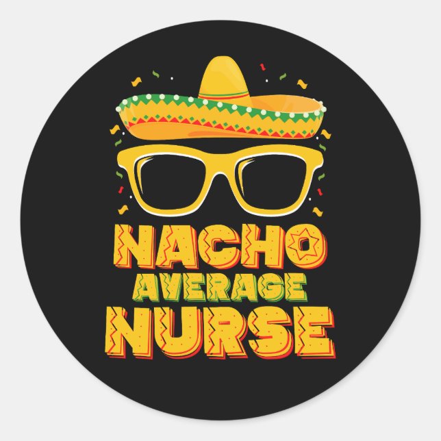 Nacho Average Nurse Cinco De Mayo Matching Family Classic Round Sticker (Front)