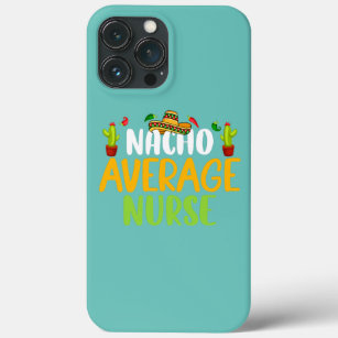 Nacho Average Nurse Cinco De Mayo Mexican iPhone 13 Pro Max Case