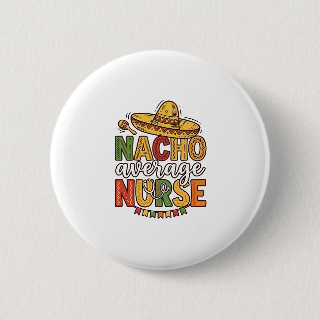 Nacho Average Nurse Cinco De Mayo Shirt Design_1 2 Inch Round Button (Front)