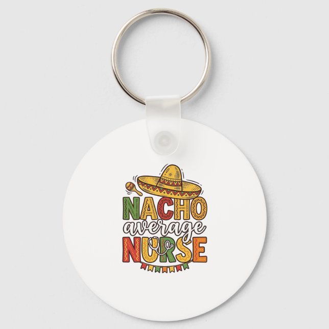 Nacho Average Nurse Cinco De Mayo Shirt Design_1 Keychain (Front)