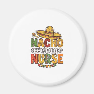Nacho Average Nurse Cinco De Mayo Shirt Design_1 Magnet