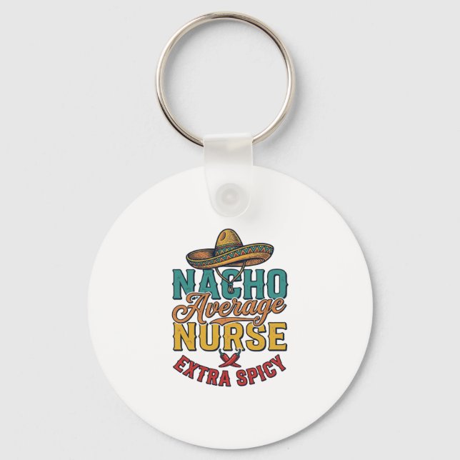 Nacho Average Nurse Extra Spicy Funny Nurse Shirt_ Keychain (Front)
