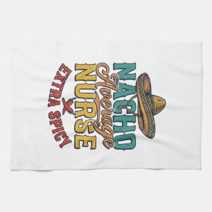 Nacho Average Nurse Extra Spicy Funny Nurse Shirt_ Kitchen Towel