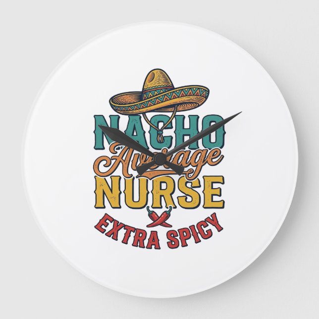 Nacho Average Nurse Extra Spicy Funny Nurse Shirt_ Large Clock (Front)