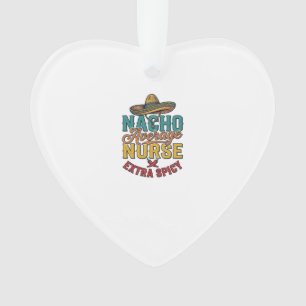 Nacho Average Nurse Extra Spicy Funny Nurse Shirt_ Ornament