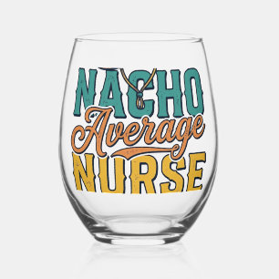 Nacho Average Nurse Extra Spicy Funny Nurse Shirt_ Stemless Wine Glass