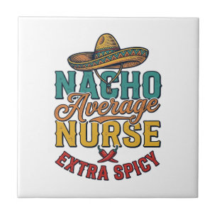 Nacho Average Nurse Extra Spicy Funny Nurse Shirt_ Tile