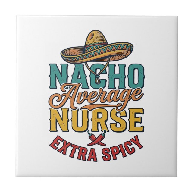 Nacho Average Nurse Extra Spicy Funny Nurse Shirt_ Tile (Front)