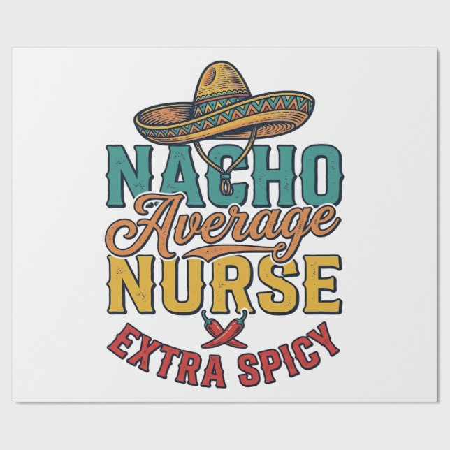 Nacho Average Nurse Extra Spicy Funny Nurse Shirt_ Wrapping Paper (Flat)