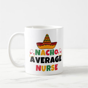 Nacho Average Nurse Funny Cinco De Mayo Coffee Mug
