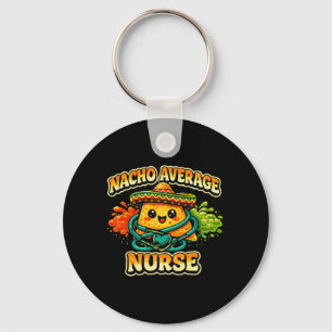 Nacho Average Nurse Funny Cinco De Mayo Rn Nursing Keychain