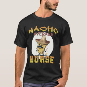 Nacho Average Nurse health care appreciation week T-Shirt