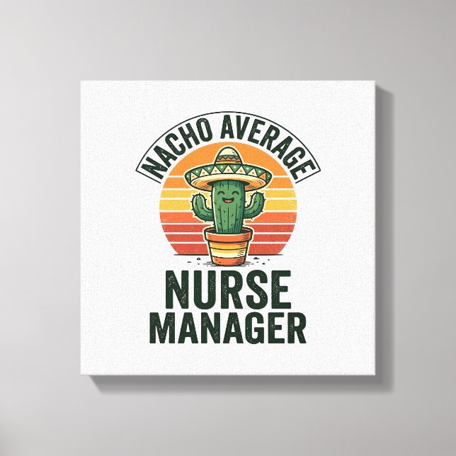 Nacho Average Nurse Manager Funny Cactus Shirt_1 Canvas Print (Front)