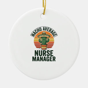 Nacho Average Nurse Manager Funny Cactus Shirt_1 Ceramic Ornament