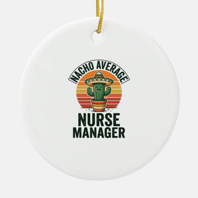 Nacho Average Nurse Manager Funny Cactus Shirt_1 Ceramic Ornament (Front)