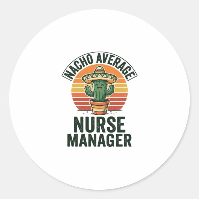Nacho Average Nurse Manager Funny Cactus Shirt_1 Classic Round Sticker (Front)