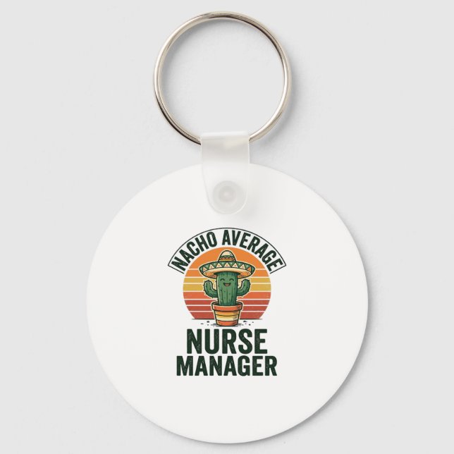 Nacho Average Nurse Manager Funny Cactus Shirt_1 Keychain (Front)