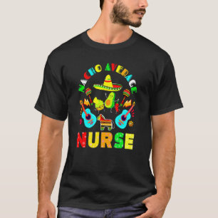 Nacho Average Nurse Mexican Fiesta T-Shirt