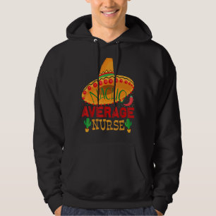 Nacho Average Nurse  Nurses  For Women Or For Men Hoodie