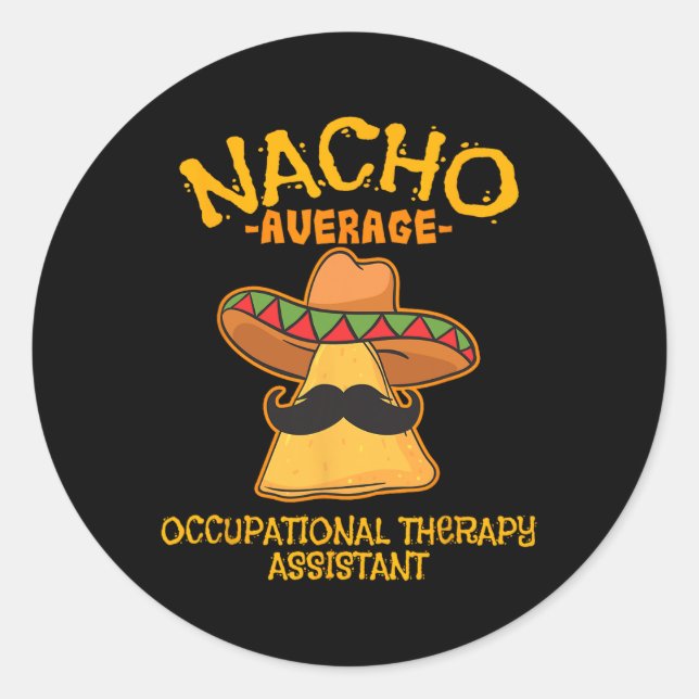 Nacho Average Occupational Therapy Istant Cinco De Classic Round Sticker (Front)