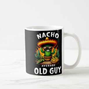 Nacho average old guy cinco de mayo dad grandpaNac Coffee Mug