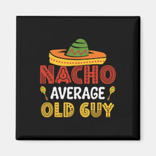 Nacho Average Old Guy Cinco De Mayo Mexican Grandf Magnet