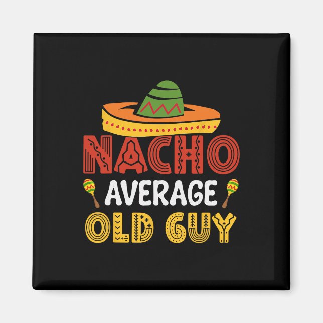 Nacho Average Old Guy Cinco De Mayo Mexican Grandf Magnet (Front)