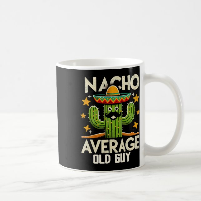 Nacho Average Old Guy Grandfather Funny Cinco De M Coffee Mug (Right)