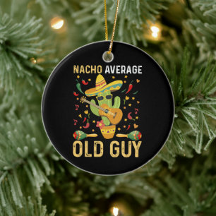 Nacho Average Old Guy Humour Saying Old Man Ceramic Ornament