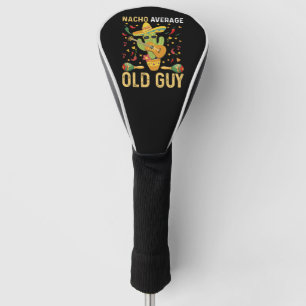 Nacho Average Old Guy Humour Saying Old Man Golf Head Cover