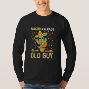 Nacho Average Old Guy Humour Saying Old Man T-Shirt