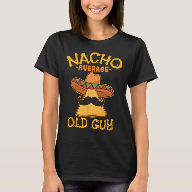 Nacho Average Old Guy Mexican Grandfather Cinco De T-Shirt (Front)