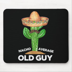 Nacho Average Old Guy Mexican Old Man Funny Cinco  Mouse Pad