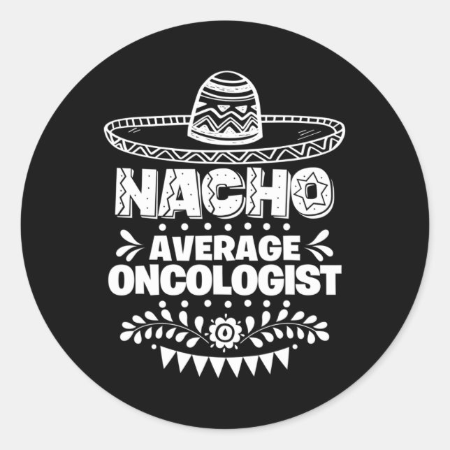 Nacho Average Oncologist Fun Gift Cinco De Mayo  Classic Round Sticker (Front)