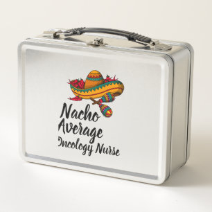 Nacho Average Oncology Nurse - Funny Cinco De Mayo Metal Lunch Box