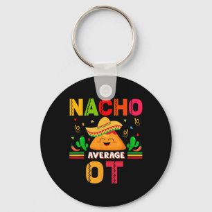 Nacho Average Ot Occupational Therapist Cinco De M Keychain