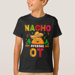 Nacho Average Ot Occupational Therapist Cinco De M T-Shirt