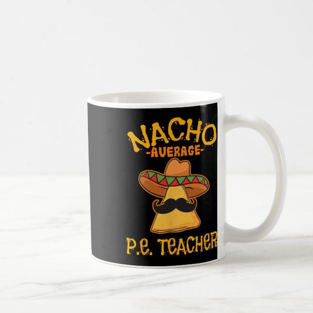 Nacho Average P.e. Teacher Mexican Cinco De Mayo S Coffee Mug (Right)