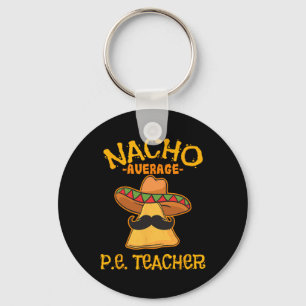 Nacho Average P.e. Teacher Mexican Cinco De Mayo S Keychain