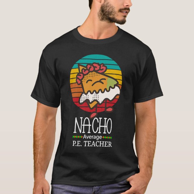 Nacho Average P E Teacher T-Shirt (Front)