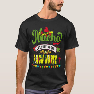 Nacho Average Pacu Nurse Cinco De Mayo Party T-Shirt