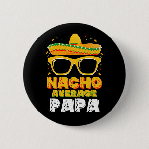 Nacho Average Papa Dad Family Cinco De Mayo 2 Inch Round Button