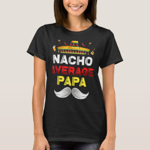 Nacho Average Papa Funny Cinco De Mayo Mexican Par T-Shirt
