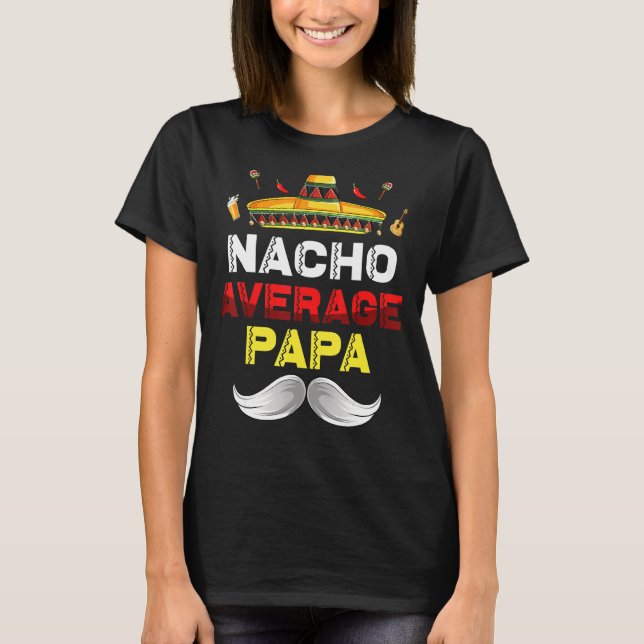 Nacho Average Papa Funny Cinco De Mayo Mexican Par T-Shirt (Front)