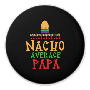 Nacho Average Papa Grandpa Mexican Hat Ceramic Knob